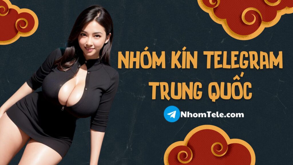 NhomTele.com chia sẻ danh sách 100+ nhóm kín Telegram Trung Quốc