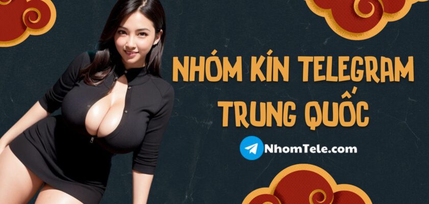 NhomTele.com chia sẻ danh sách 100+ nhóm kín Telegram Trung Quốc